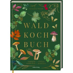 Coppenrath Das Waldkochbuch: sammeln - erleben -...